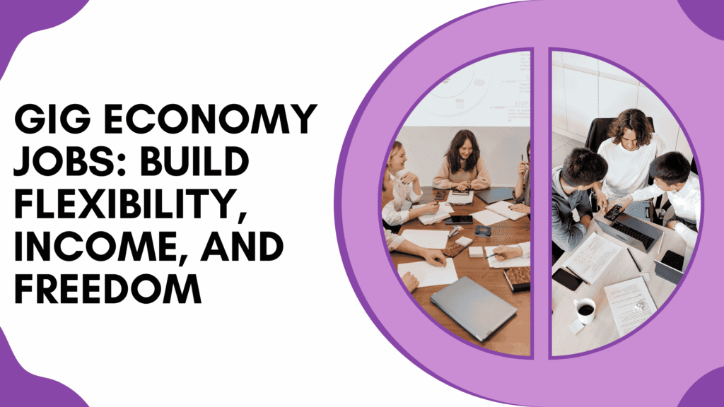 Gig Economy Jobs in 2025: Types, Skills, and the Best Careers to Explore